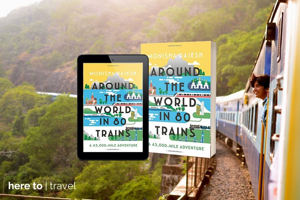 Around the World in 80 Trains: A 45,000-Mile Adventure - Monisha Rajesh