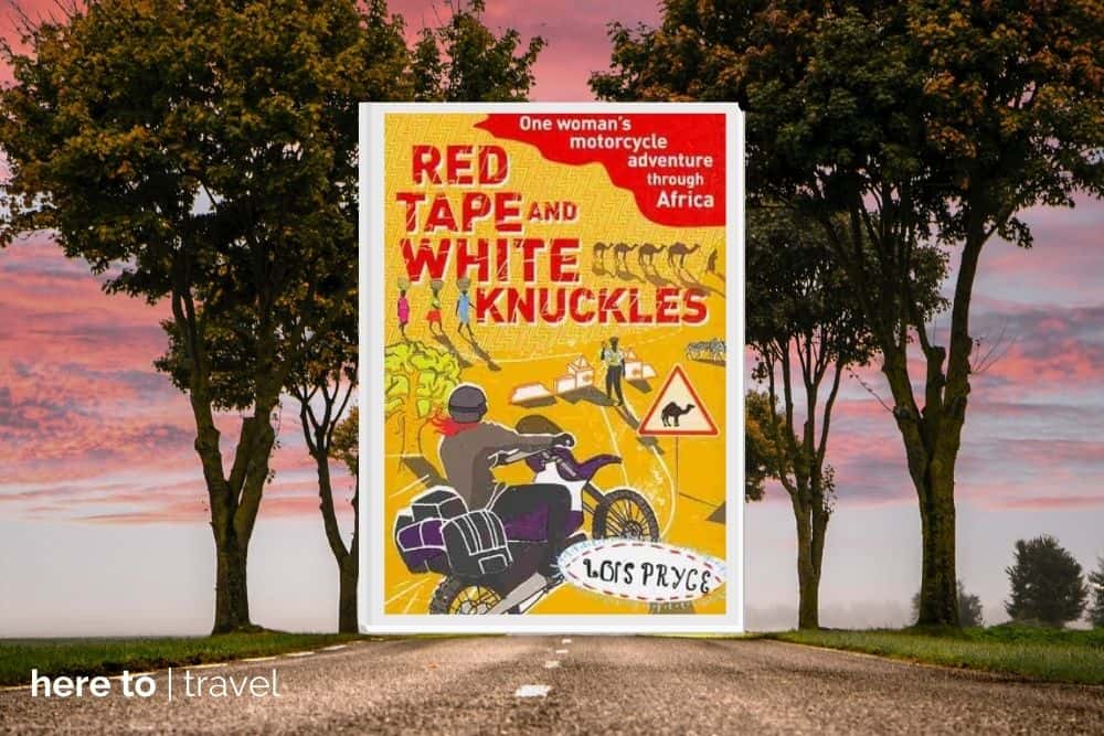 Red Tape and White Knuckles: One Woman's Motorcycle Adventure through Africa